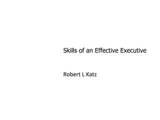 Skills of an Effective Executive


Robert L Katz
 
