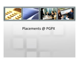 Placements @ PGPX
 