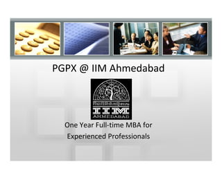 PGPX @ IIM Ahmedabad



  One Year Full-time MBA for
  Experienced Professionals
 