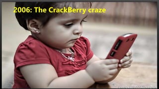 2006: The CrackBerry craze
 