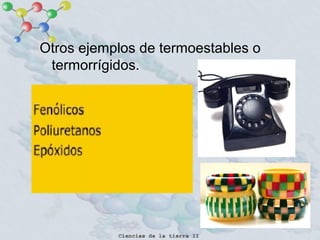 31
Otros ejemplos de termoestables o
termorrígidos.
 