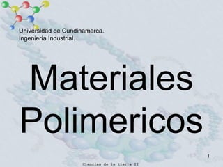 1
Materiales
Polimericos
Universidad de Cundinamarca.
Ingeniería Industrial.
 