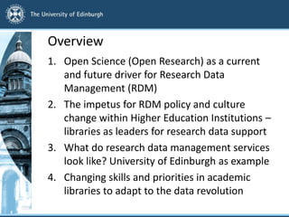 Overview
1. Open Science (Open Research) as a current
and future driver for Research Data
Management (RDM)
2. The impetus ...