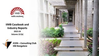 ICON – Consulting Club
IIM Bangalore
IIMB Casebook and
Industry Reports
2023-24
Volume 13 (b)
ICON, IIM Bangalore 1
 