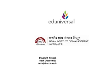 Devanath Tirupati
 Dean (Academic)
dean@iimb.ernet.in
 