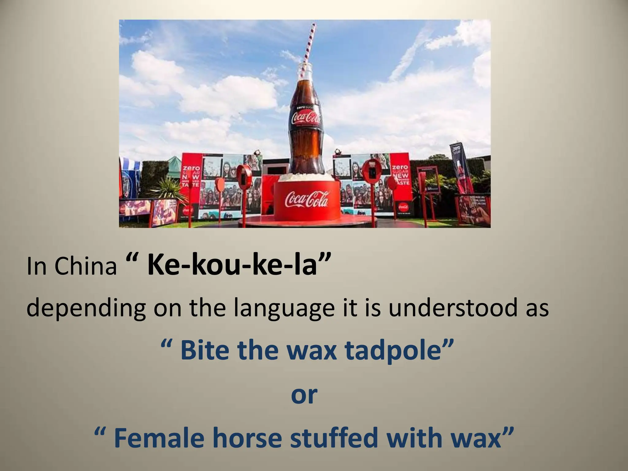 In China “ Ke-kou-ke-la”
depending on the language it is understood as
“ Bite the wax tadpole”
or
“ Female horse stuffed with wax”
 