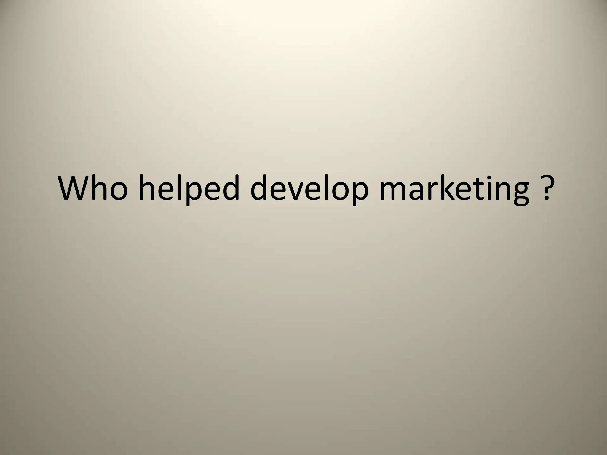 Who helped develop marketing ?
 