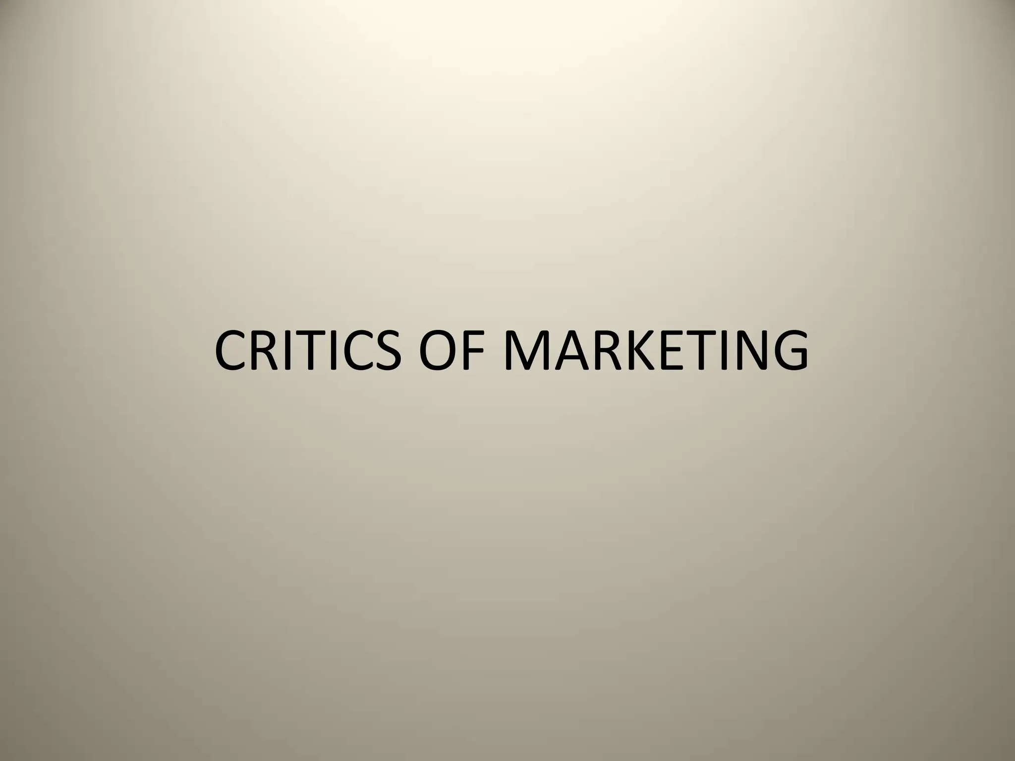 CRITICS OF MARKETING
 