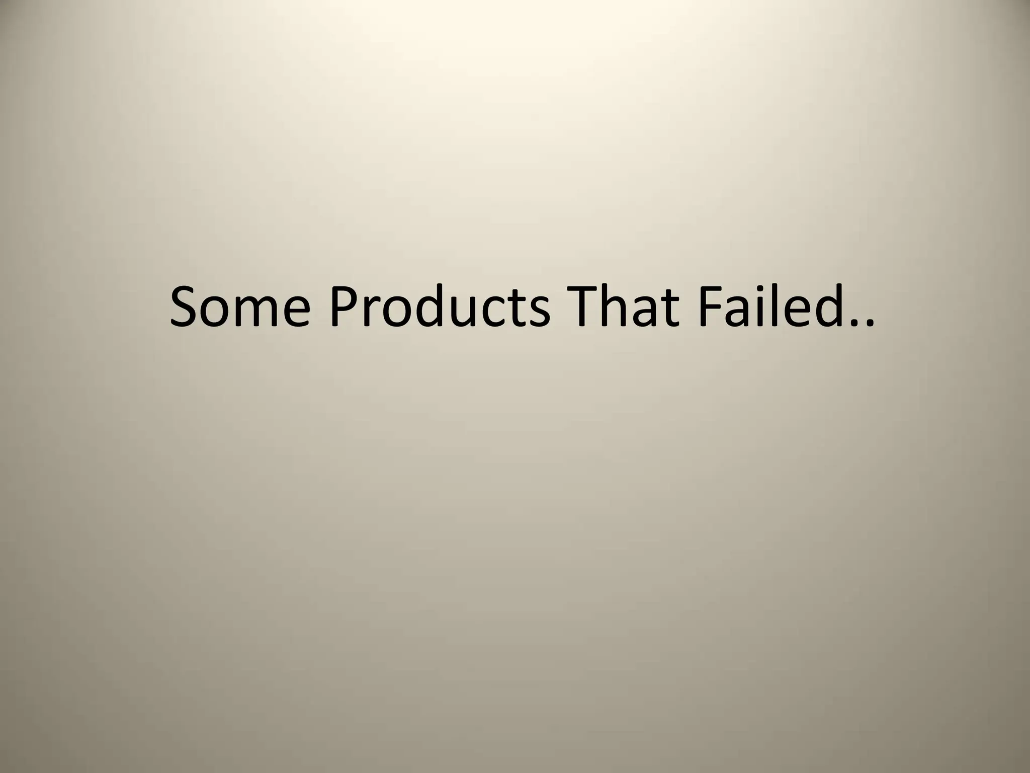 Some Products That Failed..
 