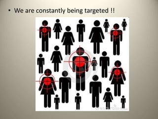 • We are constantly being targeted !!
 