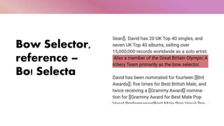 Bow Selector,
reference –
Bo! Selecta
 