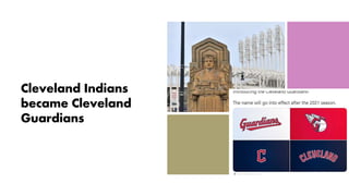 Cleveland Indians
became Cleveland
Guardians
 