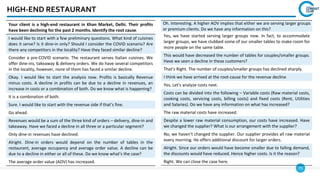 73
HIGH-END RESTAURANT
Your client is a high-end restaurant in Khan Market, Delhi. Their profits
have been declining for the past 2 months. Identify the root cause.
I would like to start with a few preliminary questions. What kind of cuisines
does it serve? Is it dine-in only? Should I consider the COVID scenario? Are
there any competitors in the locality? Have they faced similar decline?
Consider a pre-COVID scenario. The restaurant serves Italian cuisines. We
offer dine-ins, takeaway & delivery orders. We do have several competitors
in the locality, however, none of them has faced a similar decline.
Okay. I would like to start the analysis now. Profits is basically Revenue
minus costs. A decline in profits can be due to a decline in revenues, an
increase in costs or a combination of both. Do we know what is happening?
It is a combination of both.
Sure. I would like to start with the revenue side if that’s fine.
Go ahead.
Revenues would be a sum of the three kind of orders – delivery, dine-in and
takeaway. Have we faced a decline in all three or a particular segment?
Only dine-in revenues have declined.
Alright. Dine-in orders would depend on the number of tables in the
restaurant, average occupancy and average order value. A decline can be
due to a decline in either or all of these. Do we know what’s the case?
The average order value (AOV) has increased.
Oh. Interesting. A higher AOV implies that either we are serving larger groups
or premium clients. Do we have any information on this?
Yes, we have started serving larger groups now. In fact, to accommodate
larger groups, we have clubbed some of our smaller tables to make room for
more people on the same table.
This would have decreased the number of tables for couples/smaller groups.
Have we seen a decline in these customers?
That’s Right. The number of couples/smaller groups has declined sharply.
I think we have arrived at the root-cause for the revenue decline
Yes, Let’s analyze costs next.
Costs can be divided into the following – Variable costs (Raw material costs,
cooking costs, servicing costs, billing costs) and fixed costs (Rent, Utilities
and Salaries). Do we have any information on what has increased?
The raw material costs have increased.
Despite a lower raw material consumption, our costs have increased. Have
we changed the supplier? What is our arrangement with the supplier?
No, we haven’t changed the supplier. Our supplier provides all raw material
every morning. He offers additional discount for larger orders.
Alright. Since our orders would have become smaller due to falling demand,
the discounts would have reduced. Hence higher costs. Is it the reason?
Right. We can close the case here.
 