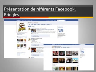 Présentation de référents Facebook:  Pringles 