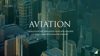 “Raising brand and sales performance with extended
campaigns, executed across the channels.”
AVIATION
 