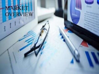 MARKET
OVERVIEW
 
