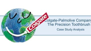 Colgate-Palmolive Company
The Precision Toothbrush
Case Study Analysis
 