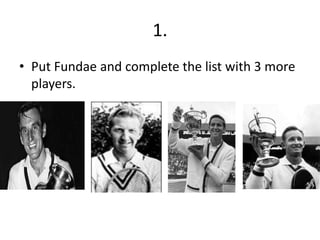 1.
• Put Fundae and complete the list with 3 more
  players.
 