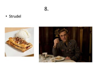 8.
• Strudel
 