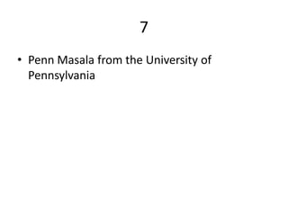 7
• Penn Masala from the University of
  Pennsylvania
 