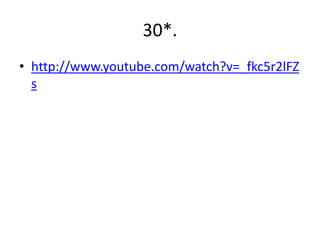 30*.
• http://www.youtube.com/watch?v=_fkc5r2lFZ
  s
 