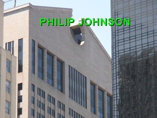 PHILIP JOHNSONPHILIP JOHNSON
 