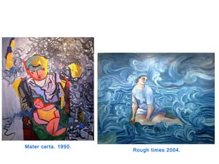 Mater certa. 1990.
Rough times 2004.
 
