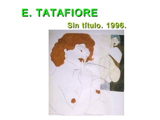 E. TATAFIOREE. TATAFIORE
Sin título. 1996.Sin título. 1996.
 