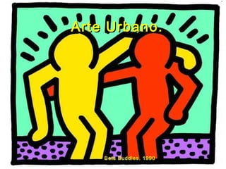 Arte Urbano.Arte Urbano.
Bets Buddies. 1990
 