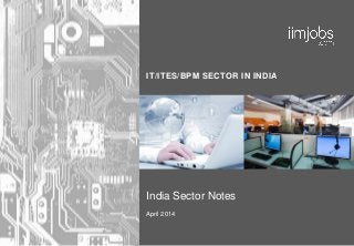 IT/ITES/BPM SECTOR IN INDIA
India Sector Notes
April 2014
 