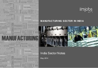 MANUFACTURING SECTOR IN INDIA
India Sector Notes
May 2014
 