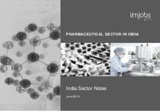 PHARMACEUTICAL SECTOR IN INDIA
India Sector Notes
June 2014
 