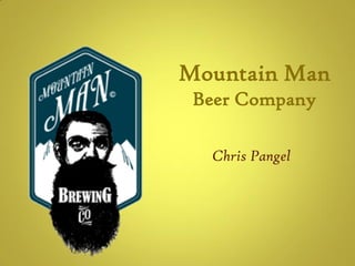 Mountain Man
Beer Company
Chris Pangel
 
