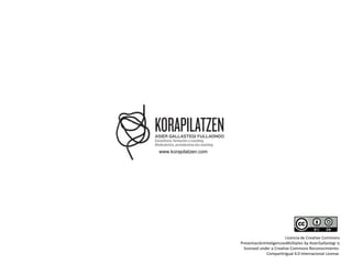 www.korapilatzen.com

Licencia de Creative Commons
PresentaciónInteligenciasMúltiples by AsierGallastegi is
licensed under a Creative Commons ReconocimientoCompartirIgual 4.0 Internacional License.

 