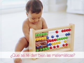 ¿Que se te den bien las matemáticas?
 