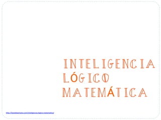 La inteligencia matemática es aquella que hace posible
cálculos, cuantificar, considerar proposiciones, establecer y
compr...