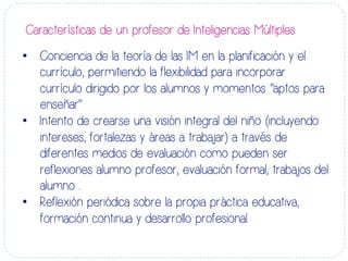 •  Conciencia de la teoría de las IM en la planificación y el
currículo, permitiendo la flexibilidad para incorporar
currí...