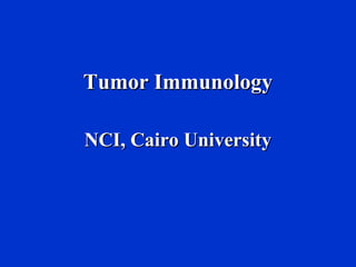 Tumor ImmunologyTumor Immunology
NCI, Cairo UniversityNCI, Cairo University
 