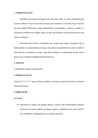 1. APRESENTAÇÃO 
Aprender uma língua estrangeira tem sido algo cada vez mais requisitado pelo 
mundo moderno. O que servia...