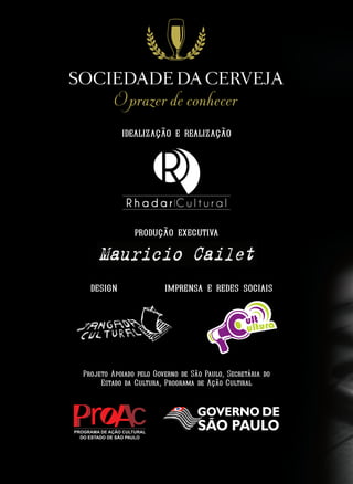 idealização e realização
produção executiva
design imprensa e redes sociais
Projeto Apoiado pelo Governo de São Paulo, Secretária do
Estado da Cultura, Programa de Ação Cultiral
 
