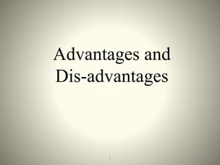 Advantages and
Dis-advantages
281
 