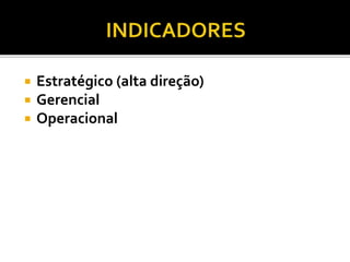  Estratégico (alta direção)
 Gerencial
 Operacional
 