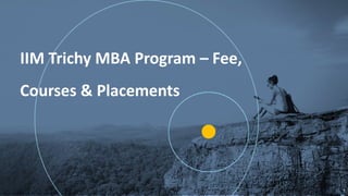 G
1
IIM Trichy MBA Program – Fee,
Courses & Placements
 