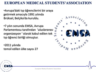 10European Medical Students' Association
•Avrupa’daki tıp öğrencilerini bir araya
getirmek amacıyla 1991 yılında
Brüksel, ...