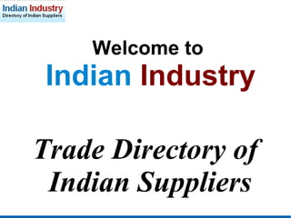 Welcome to  Indian  Industry Trade Directory of Indian Suppliers 