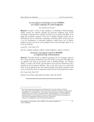 Revue Africaine de l’Intégration Vol.4 No.2, janvier 2011 
La convergence économique en zone UEMOA: une analyse empirique du 
critère budgétaire 
26 
La convergence économique en zone UEMOA : 
une analyse empirique du critère budgétaire 
Ary Tanimoune Nasser • 
Résumé: Ce papier, à l’aide de règles empiriques à la Ballabriga et Martinez-Mongay 
(2002), présente une évaluation empirique des mécanismes budgétaires dans l'Union 
Économique et Monétaire Ouest Africaine (UEMOA), sur la période 1986-2006. Il s’en 
dégage deux principales conclusions. D’une part, la politique budgétaire semble avoir été 
discrétionnaire, avec des stabilisateurs automatiques relativement faibles. D’autre part, face 
à un choc d’endettement, les ajustements budgétaires semblent passer par les dépenses 
publiques courantes alors que les recettes publiques totales seraient davantage utilisées en cas 
de choc de production. 
Codes JEL : E62, H62, O55 
Mots clés : politiques budgétaires, déficits et surplus budgétaires, Afrique, UEMOA. 
Economic convergence criteria in WAEMU: 
an empirical study of fiscal policies 
Abstract: This paper presents an empirical assessment of the core convergence criteria in 
West African Economic and Monetary Union (WAEMU) in the period 1986-2006. We 
use empirical rules based on the previous work of Ballabriga-Mongay and Martinez 
(2002). As results, in WAEMU, the fiscal policies seem to have been discretionary, with a 
relatively low level of automatic stabilizers. Also, it seems that in face of an external debt 
shock, the fiscal adjustments have been conducted through current public expenditures while 
in case of a production shock, the adjustment variable has been the total government revenue. 
JEL Codes: E62, H62, O55 
Keywords: Fiscal Policy, budget deficit and surplus, Africa, WAEMU 
• École de Développement International et Mondialisation, Université d’Ottawa (Canada). 
Sans engager leurs responsabilités, l’auteur remercie les évaluateurs de la Revue, de même que les 
participants au 4ème Colloque Bceao - Universités et Centre de recherche : Politique monétaire et 
stabilité des prix dans l’Uemoa, contraintes et défis ; Dakar (Sénégal), les 16 et 17 juin 2008, en 
particulier Brun J-F. de l'Université d'Auvergne, Clermont-Ferrand (France) et Sawadogo K. de 
l'Université de Ouagadougou (Burkina), pour leurs commentaires. 
Adresse de correspondance : nasser.arytanimoune@uottawa.ca 
 