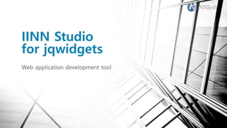 IINN Studio
for jqwidgets
Web application development tool
IINNSoft
 