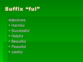 Suffix “ful” Adjectives: Harmful Successful Helpful Beautiful Peaceful careful 
