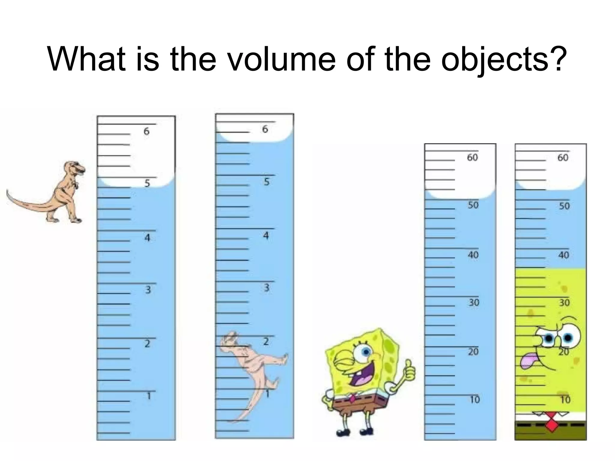 What is the volume of the objects?
 