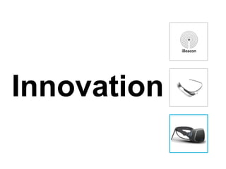 Innovation
 
